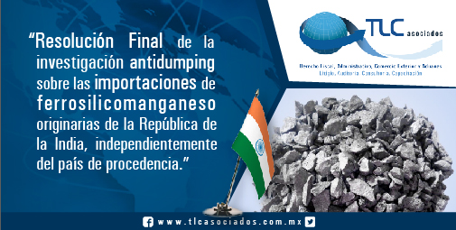 “Resolución Final de la investigación antidumping sobre las importaciones de ferrosilicomanganeso originarias de la República de la India, independientemente del país de procedencia”/ “Final Resolution of the antidumping investigation on the imports of ferro-silico-manganese originating from the Republic of India; independently of their country of provenance.”