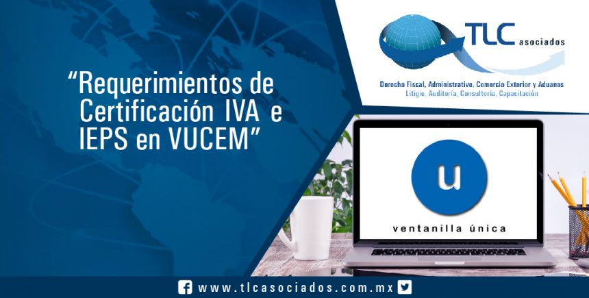 Requerimientos de Certificación IVA e IEPS en VUCEM