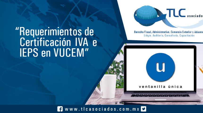 Requerimientos de Certificación IVA e IEPS en VUCEM