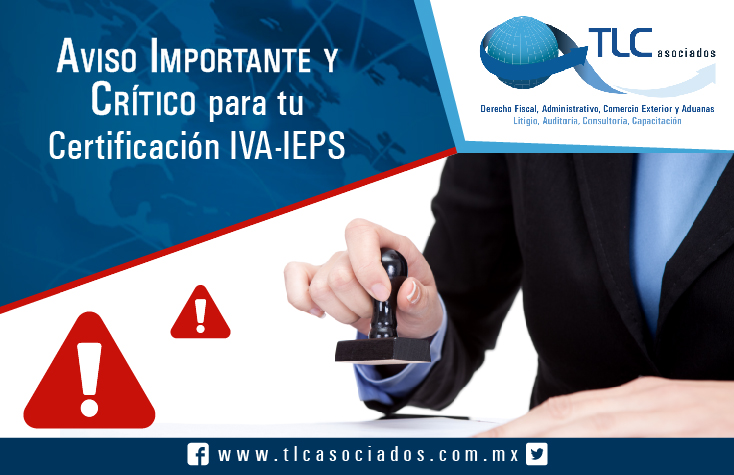 Aviso Importante y Crítico para tu certificación IVA-IEPS. DOF