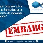 015 – Embargo Coactivo sobre Cuentas Bancarias: acto que resulta de imposible reparación