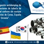 011 – “Investigación antidumping de importaciones de tubería de acero al carbono sin costura originarias de Corea, España India y Ucrania”.