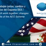 072 – Mexico and the USA work together: changes and new benefits of the AEO Scheme /  México y EUA trabajan juntos: cambios y nuevos beneficios del Esquema OEA