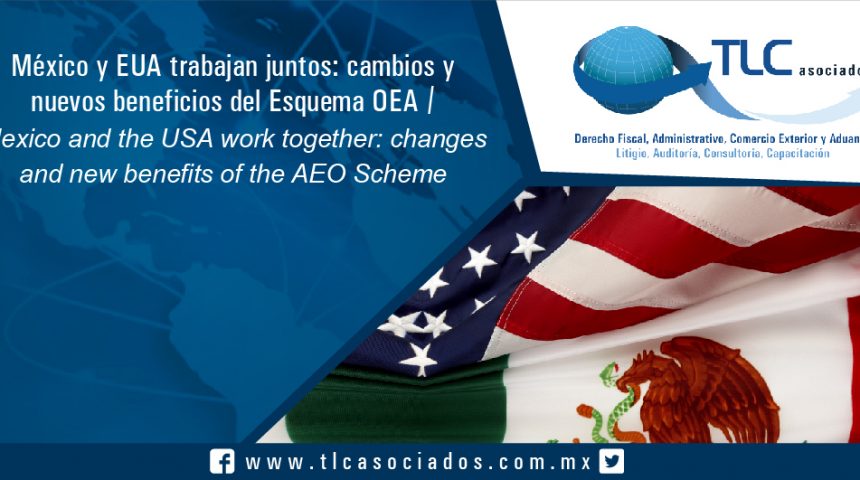 072 – México y EUA trabajan juntos: cambios y nuevos beneficios del Esquema OEA / Mexico and the USA work together: changes and new benefits of the AEO Scheme