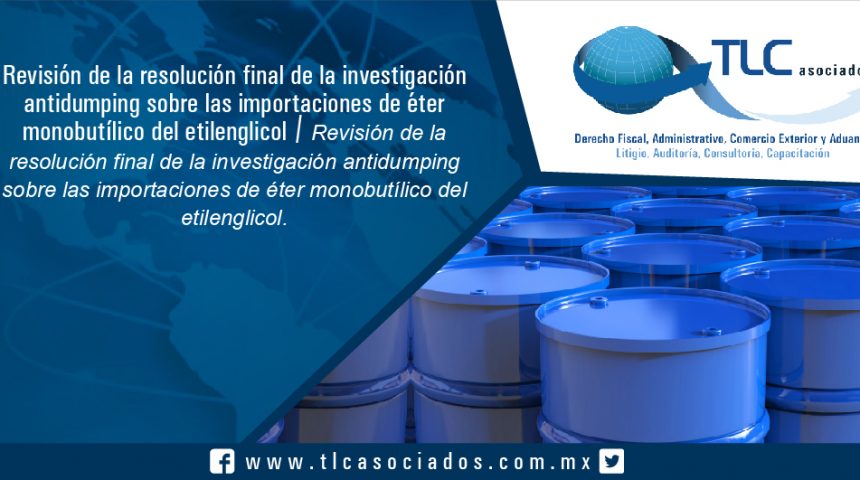 074 – Review of the antidumping examination on imports of ethylene glycol monobutyl ether´s final resolution / Revisión de la resolución final de la investigación antidumping sobre las importaciones de éter monobutílico del etilenglicol