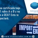 T041 – Eres empresa certificada bajo la regla 3.8.1 rubro A o B y no has migrado a OEA esto te impactará. / If you are a certified Company under the rule 3.8.1 section A or B and you haven´t migrated to AEO, this will impact you…