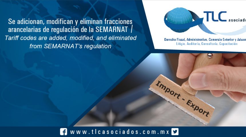 079 – Se adicionan, modifican y eliminan fracciones arancelarias de regulación de la SEMARNAT / Tariff codes are added, modified, and eliminated from SEMARNAT’s regulation