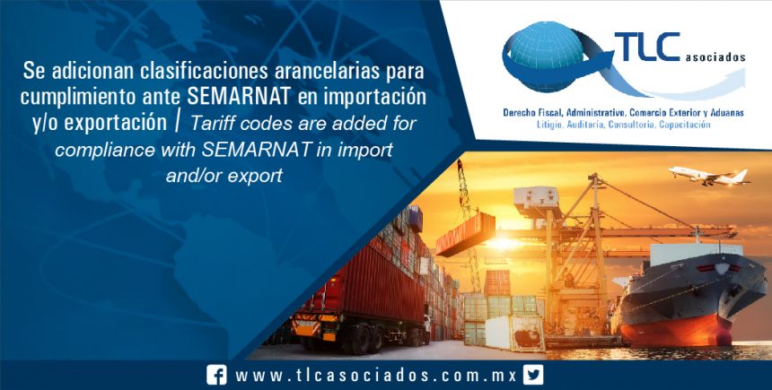 086 – Se adicionan clasificaciones arancelarias para cumplimiento ante  SEMARNAT en importación y/o exportación / Tariff codes are added for compliance with SEMARNAT in import and/or export