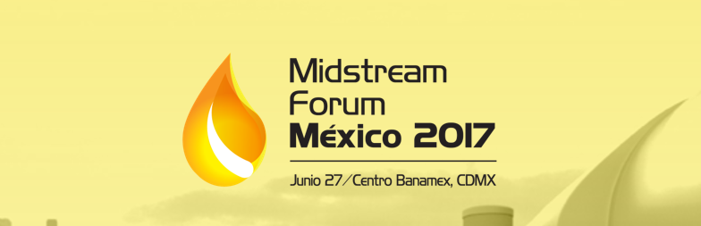 (27-06-2017) Midstream Forum –  La Reforma Energética en México ha transferido a la iniciativa privada el reto de desarrollar nueva infraestructura de logística, almacenamiento y distribución de combustibles (Midstream).