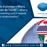 096 – ¿Qué es lo que más le preocupa a México, sobre la modernización del TLCAN? / What is Mexico’s most concerning part in regards to NAFTA´s modernization?