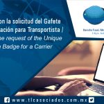 102 -Problemáticas con la solicitud del Gafete Único de Identificación para Transportista / Problems with the request of the Unique Identification Badge for a Carrier