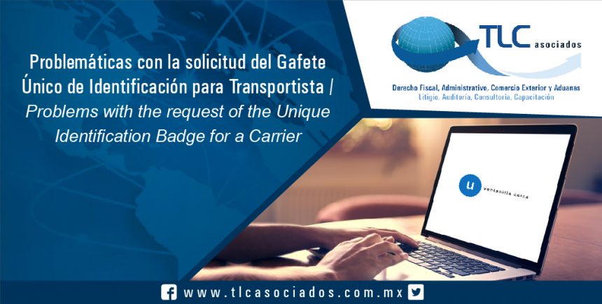 102 -Problemáticas con la solicitud del Gafete Único de Identificación para Transportista / Problems with the request of the Unique Identification Badge for a Carrier