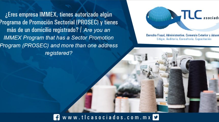 106 – ¿Eres empresa IMMEX, tienes autorizado algún Programa de Promoción Sectorial (PROSEC) y tienes más de un domicilio registrado? / Are you an IMMEX Program that has a Sector Promotion Program (PROSEC) and more than one address registered?