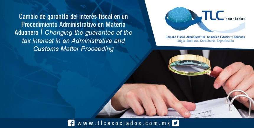 124 – Cambio de garantía del interés fiscal en un Procedimiento Administrativo en Materia Aduanera / Changing the guarantee of the tax interest in an Administrative and Customs Matter Proceeding