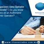 126 – ¿Conoce sus obligaciones como Operador Económico Autorizado? / Do you know your obligations as an Authorized Economic Operator?