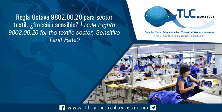 127 – Regla Octava 9802.00.20 para sector textil, ¿fracción sensible? / Rule Eighth 9802.00.20 for the textile sector, Sensitive Tariff Rate?