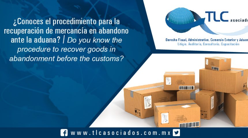 128 – ¿Conoces el procedimiento para la recuperación de mercancía en abandono ante la aduana? / Do you know the procedure to recover goods in abandonment before the customs?
