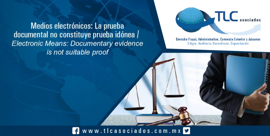 135 – Medios electrónicos: La prueba documental no constituye prueba idónea / Electronic Means: Documentary evidence is not suitable proof