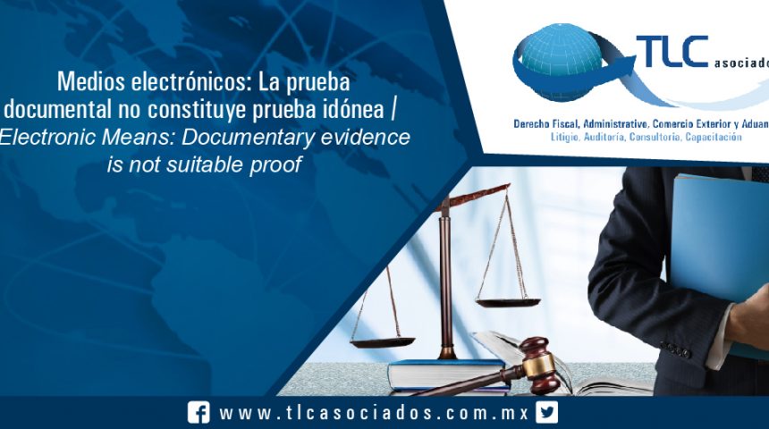 135 – Medios electrónicos: La prueba documental no constituye prueba idónea / Electronic Means: Documentary evidence is not suitable proof