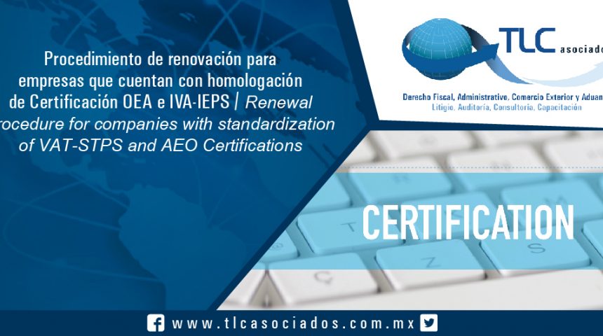 157 – Procedimiento de renovación para empresas que cuentan con homologación de Certificación OEA e IVA-IEPS / Renewal procedure for companies that have equal AEO and VAT-STPS Certification approval