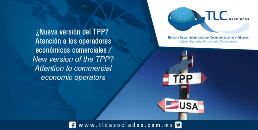 160 – “¿Nueva versión del TPP? Atención a los operadores económicos comerciales / New version of the TPP? Attention to commercial economic operators