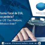 T044 – A detalle la Reforma Fiscal de EUA, ¿México perdería? / Detail of the US Tax Reform,  would Mexico lose?