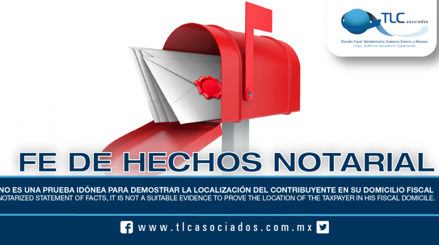 184 – Fe de Hechos Notarial, No es una prueba idónea para demostrar la localización del contribuyente en su domicilio fiscal / Notarized Statement of Facts, It is not a suitable evidence to prove the location of the taxpayer in his fiscal domicile