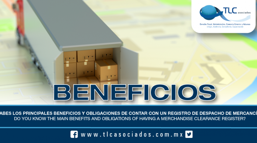 193 – ¿Sabes los principales beneficios y obligaciones de contar con un Registro de Despacho de Mercancías? / Do you know the main benefits and obligations of having a Merchandise Clearance Register?