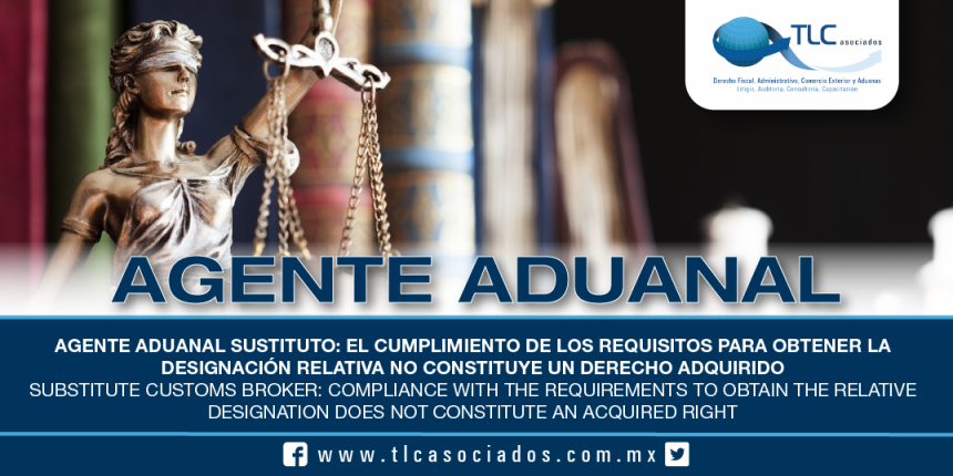 206 – Agente Aduanal Sustituto: el cumplimiento de los requisitos para obtener la designación relativa no constituye un derecho adquirido