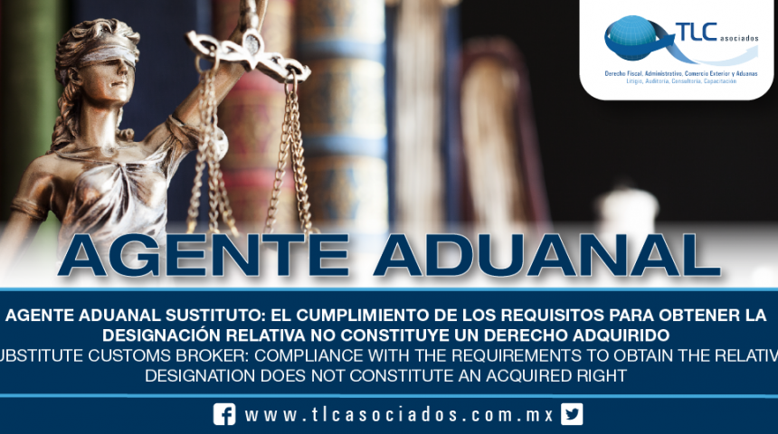 206 – Agente Aduanal Sustituto: el cumplimiento de los requisitos para obtener la designación relativa no constituye un derecho adquirido