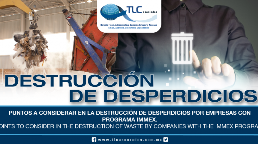 210 – Puntos a considerar en la destrucción de desperdicios por empresas con Programa IMMEX / Points to consider in the destruction of waste by companies with the IMMEX Program