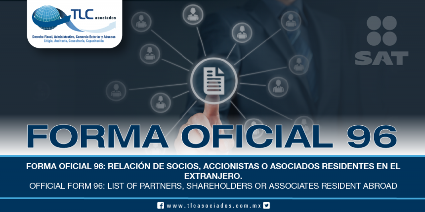 211 – Forma oficial 96: Relación de socios, accionistas o asociados residentes en el extranjero / Official form 96 “List of partners, shareholders or associates resident abroad”.