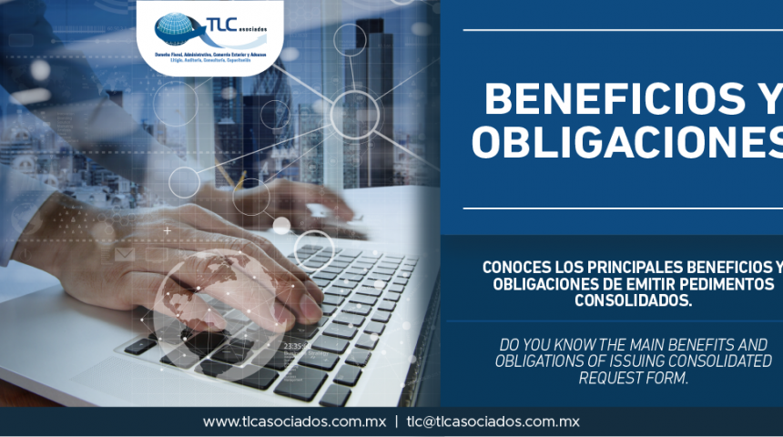 302 – ¿Conoces los principales beneficios y obligaciones de emitir pedimentos consolidados? / Do you know the main benefits and obligations of issuing consolidated request form?
