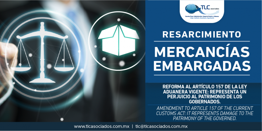 304 – Reforma al artículo 157 de la Ley Aduanera vigente: representa un perjuicio al patrimonio de los gobernados / Amendment to article 157 of the current Customs Act: it represents damage to the patrimony of the governed.