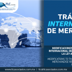 297 – Modificaciones al régimen Tránsito Internacional de Mercancías: Reforma a la Ley Aduanera 2018/ Modifications to the International Transit of Merchandise regime: 2018 Customs Act Reform