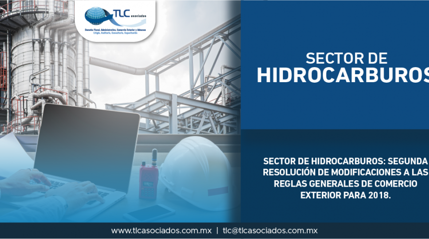 T52- Sector de Hidrocarburos: Segunda Resolución de Modificaciones a las Reglas Generales de Comercio Exterior para 2018.