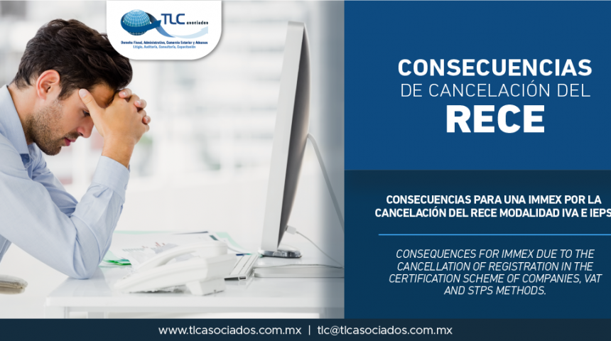325 – Consecuencias para una IMMEX por la cancelación del RECE modalidad IVA e IEPS/ Consequences for IMMEX due to the cancellation of Registration in the Certification Scheme of Companies, VAT and STPS methods.