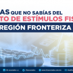 15 COSAS QUE NO SABIAS DEL DECRETO DE ESTIMULOS FISCALES EN LA REGION FRONTERIZA NORTE.