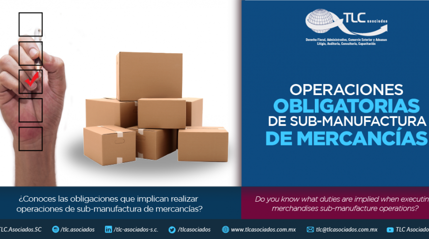 350 – ¿Conoces las obligaciones que implican realizar operaciones de sub-manufactura de mercancías?