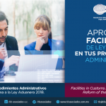 356 – Facilidades en Procedimientos Administrativos Aduaneros: Reforma a la Ley Aduanera 2018/ Facilities in Customs Administrative Procedures: Reform of the Customs Law 2018