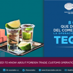 8 Cosas que debes de saber del comercio exterior, la operación aduanera y el tequila.