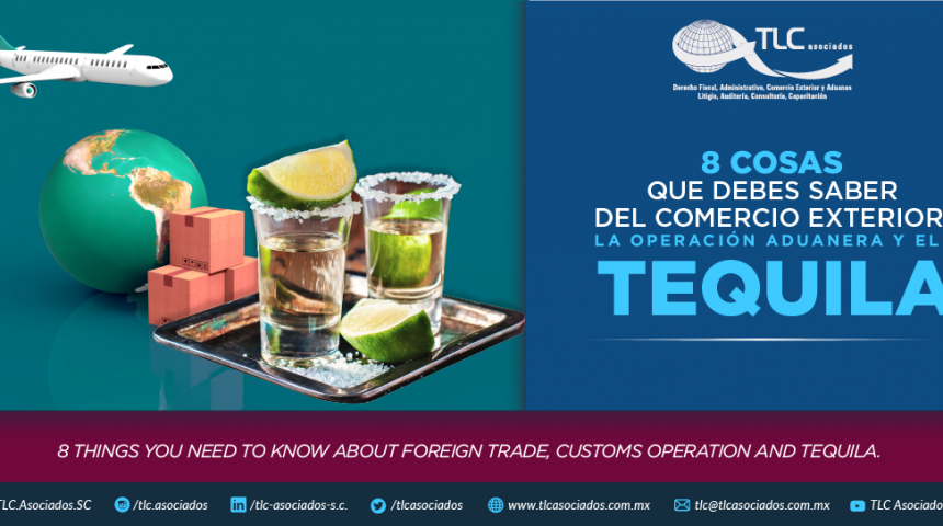 8 Cosas que debes de saber del comercio exterior, la operación aduanera y el tequila.
