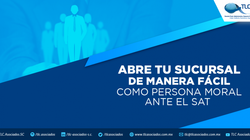 Abre tu sucursal de manera fácil como personal moral ante el SAT