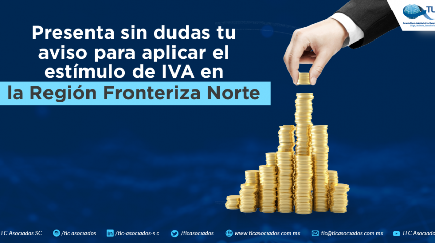 Presenta sin dudas tu aviso para aplicar el estímulo de IVA en la Región Fronteriza Norte.