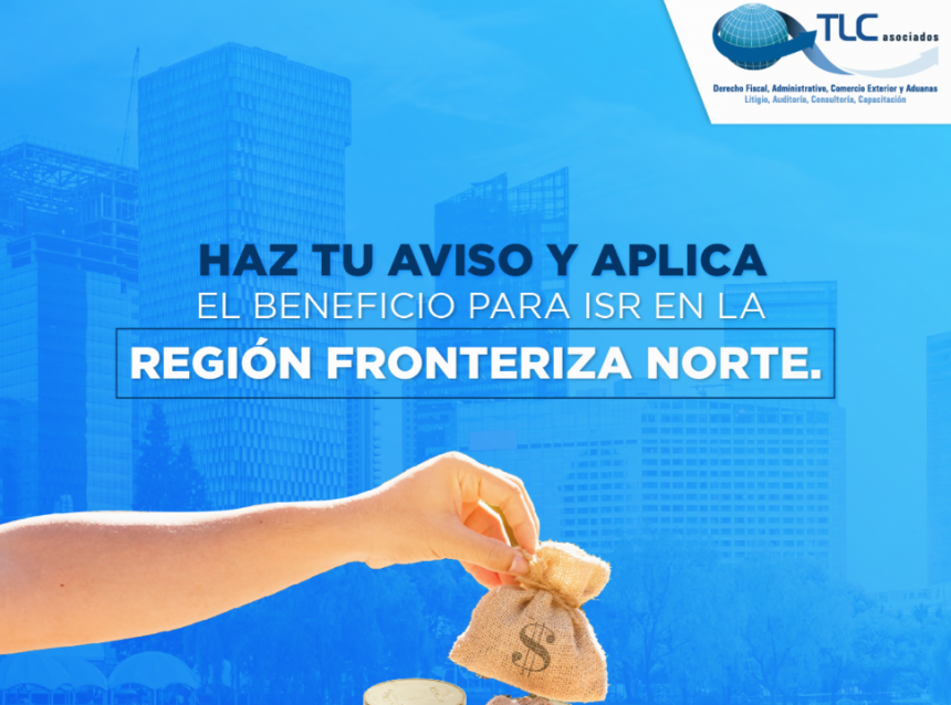 Haz tu aviso y aplica el beneficio para ISR en la Región Fronteriza Norte.