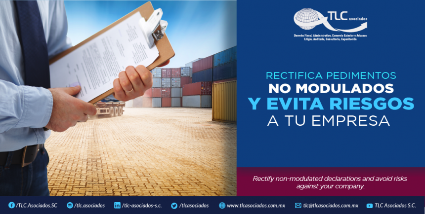 365 – Rectifica pedimentos no modulados y evita riesgos a tu empresa/ Rectify non-modulated declarations and avoid risks against your company.