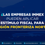 ¿Las empresas IMMEX pueden aplicar el estímulo fiscal para la Región Fronteriza Norte?