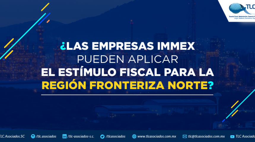 ¿Las empresas IMMEX pueden aplicar el estímulo fiscal para la Región Fronteriza Norte?