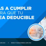 REGLAS QUE DEBES CUMPLIR PARA QUE TU CFDI SEA DEDUCIBLE.