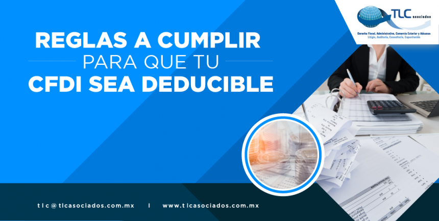 REGLAS QUE DEBES CUMPLIR PARA QUE TU CFDI SEA DEDUCIBLE.